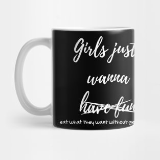 Funny Girls just wanna eat without getting fat design Mug